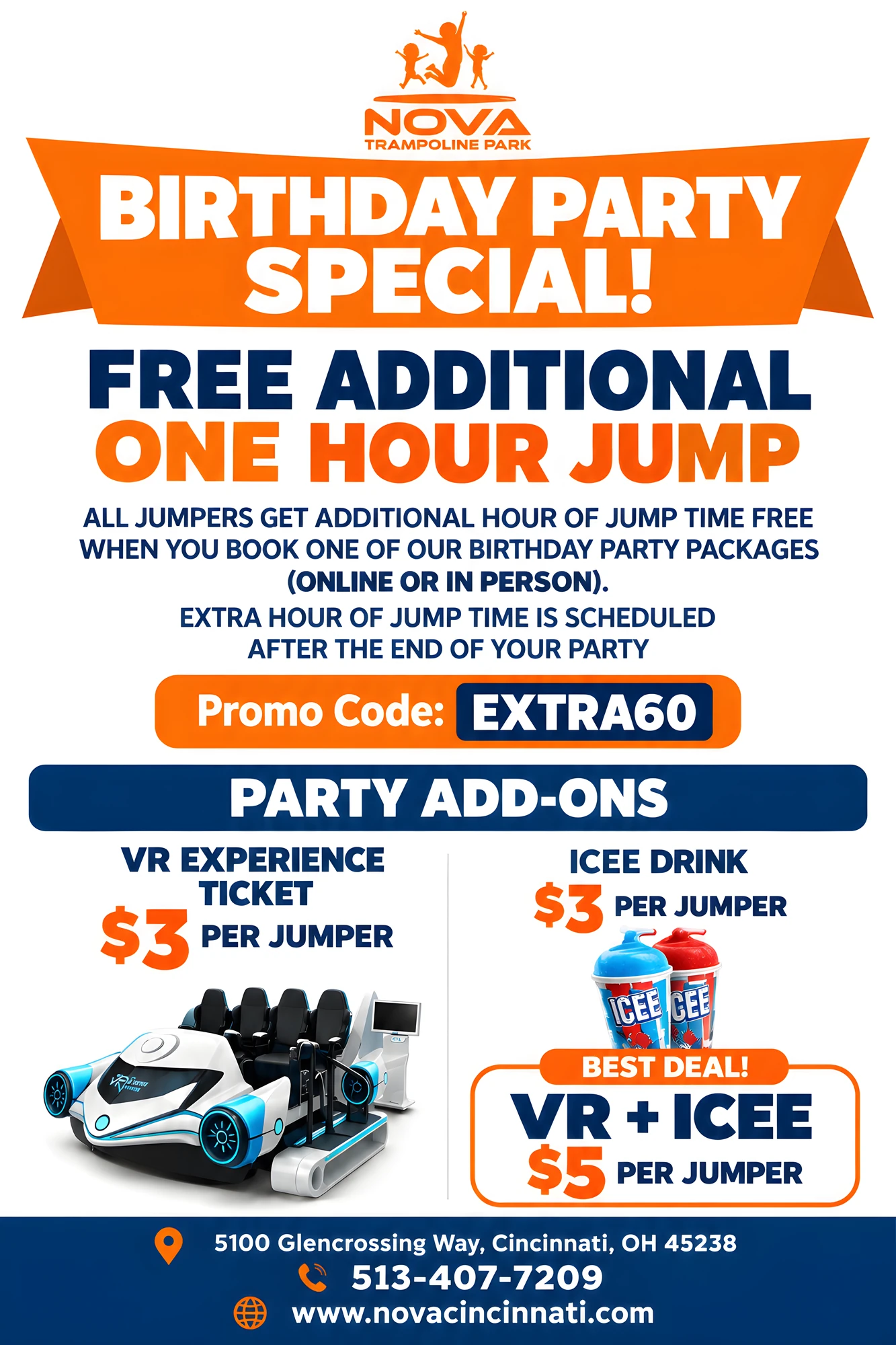Birthday Party Special at Nova Cincinnati: free additional one-hour jump for all jumpers when you book a birthday party package (online or in person); the extra hour is scheduled after the end of your party. Promo code EXTRA60. Party add-ons: VR experience ticket $3 per jumper, ICEE drink $3 per jumper, best deal VR + ICEE $5 per jumper.